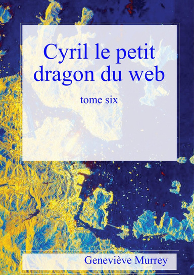 Cyril le petit dragon du web tome six