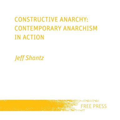 Constructive Anarchy: Contemporary Anarchism in Action