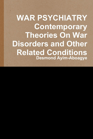 WAR PSYCHIATRY Contemporary Theories On War Disorders and Other Related Conditions