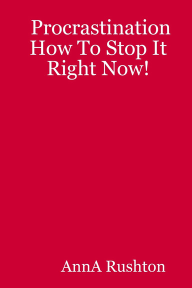 Procrastination How To Stop It Right Now!