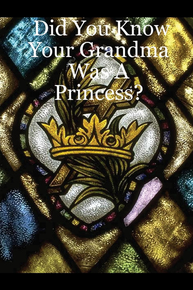 Did You Know Your Grandma Was A Princess?