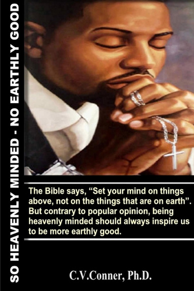 So Heavenly Minded - No Earthly Good