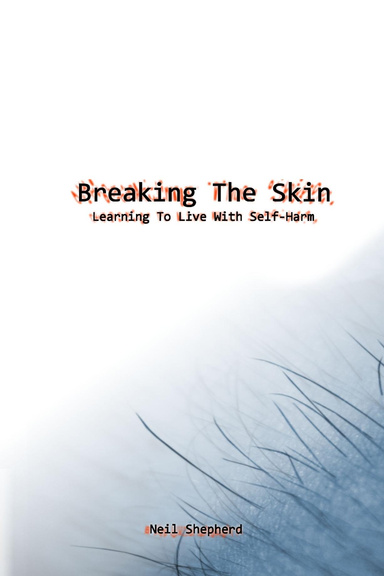 Breaking The Skin - Learning To Live With Self-Harm