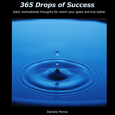 365 Drops of Success - Daily motivational thoughts for reach your goals and live better