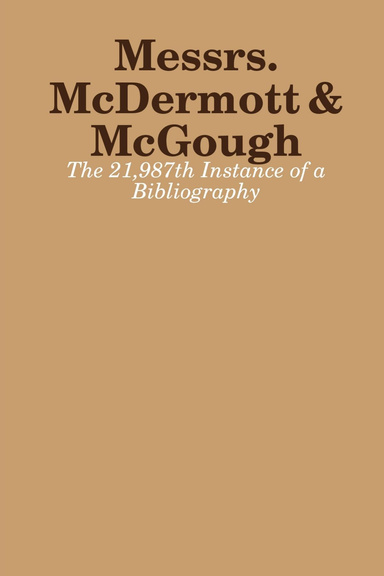 Messrs. McDermott & McGough: The 21,987th Instance of a Bibliography