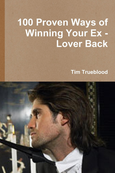 100 Proven Ways of  Winning Your Ex -Lover Back