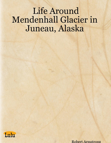 Life Around Mendenhall Glacier in Juneau, Alaska
