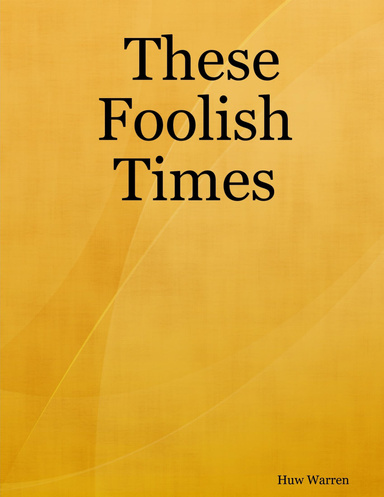 These Foolish Times