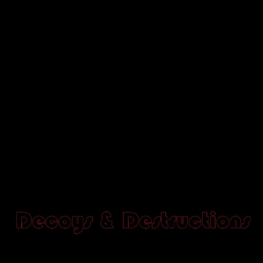 Decoys & Destructions