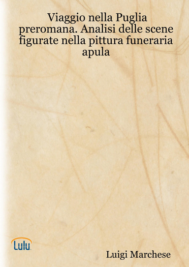 Viaggio nella Puglia preromana. Analisi delle scene figurate nella pittura funeraria apula