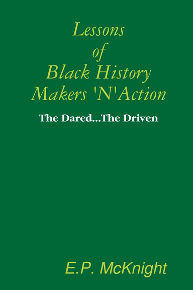 Lessons of Black History Makers 'N' Action - The Dared...The Driven