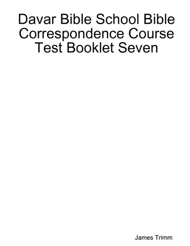 Davar Bible School Bible Correspondence Course Test Booklet Seven