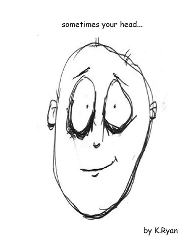 Sometimes Your Head ...