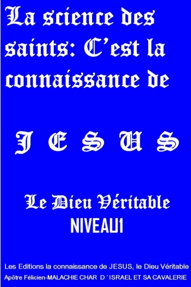 LA SCIENCE DES SAINTS: C'est la Connaissance de JESUS NIVEAU1