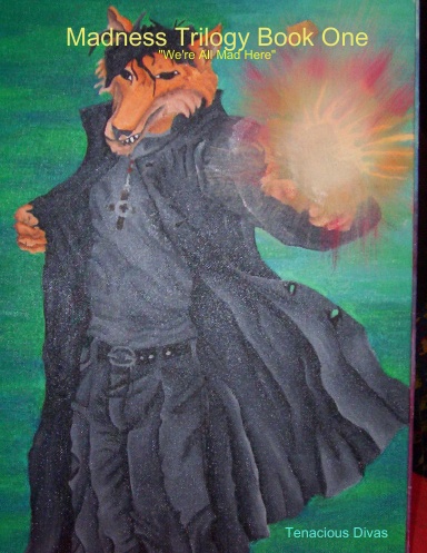 Madness Trilogy Book One: "We're All Mad Here"