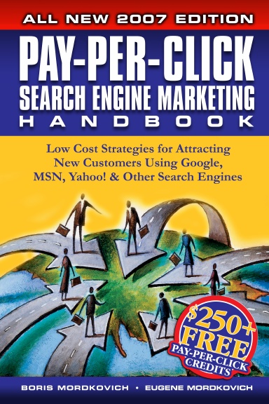 Pay-Per-Click Search Engine Marketing Handbook: Low Cost Strategies to Attracting NEW Customers Using Google, Yahoo & Other Search Engines