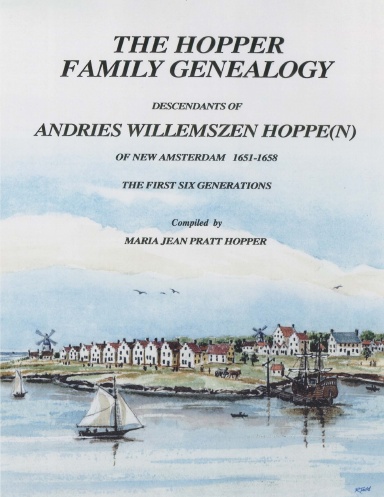 THE HOPPER FAMILY GENEALOGY; DESCENDANTS OF ANDRIES WILLEMSZEN HOPPE(N)