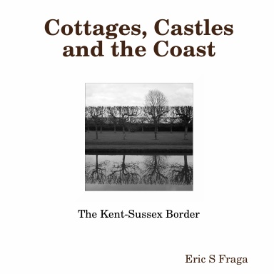 Cottages, Castles and the Coast.  The Kent-Sussex Border