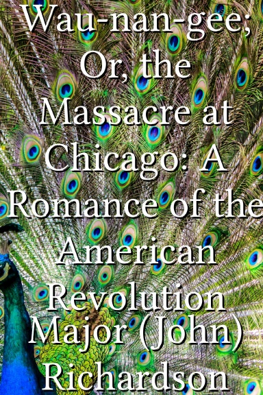 Wau-nan-gee; Or, the Massacre at Chicago: A Romance of the American Revolution