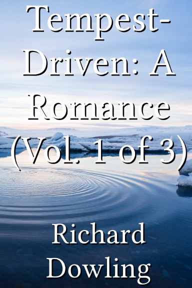 Tempest-Driven: A Romance (Vol. 1 of 3)