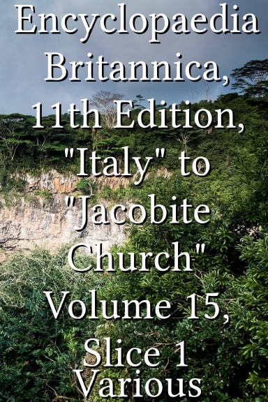Encyclopaedia Britannica, 11th Edition, "Italy" to "Jacobite Church" Volume 15, Slice 1