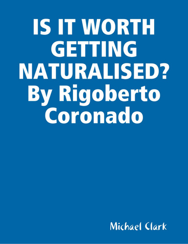 IS IT WORTH GETTING NATURALISED? By Rigoberto Coronado