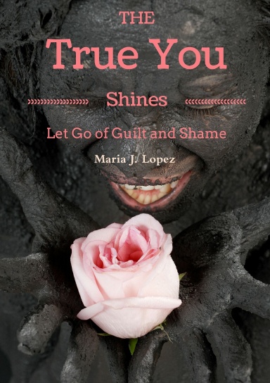 The True You Shines: Let Go of Guilt and Shame