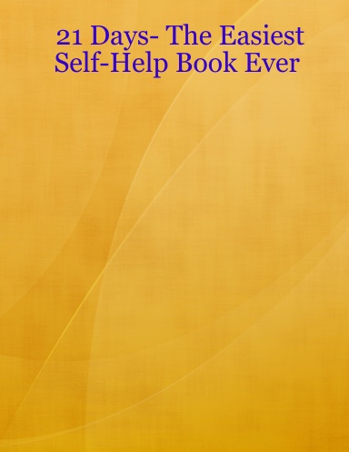 21 Days- The Easiest Self-Help Book Ever