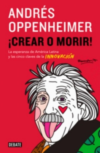 ¡Crear o morir! de Andrés Oppenheimer