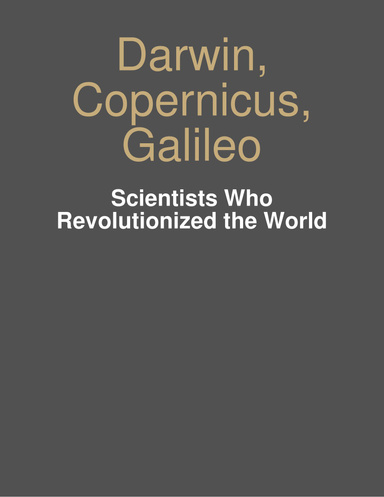 Darwin, Copernicus, Galileo - Scientists Who Revolutionized the World