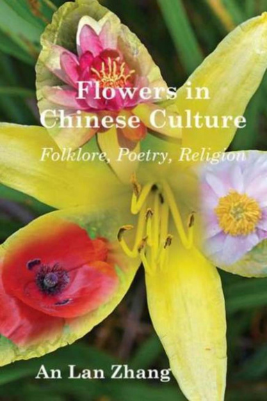 Flowers in Chinese Culture: Folklore, Poetry, Religion