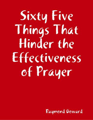 Sixty Five Things That Hinder the Effectiveness of Prayer