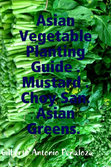 Asian Vegetable Planting Guide . Mustard .Choy San. Pakchoi