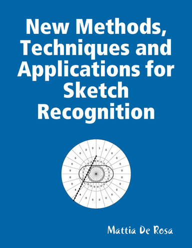 New Methods, Techniques and Applications for Sketch Recognition