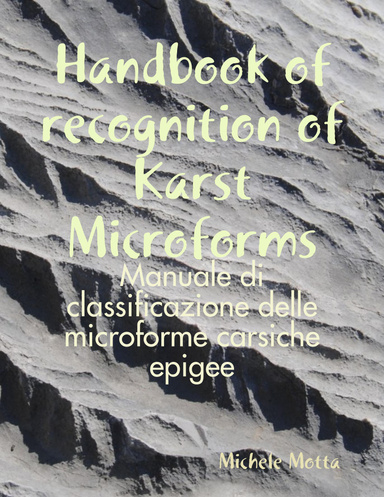 Handbook of recognition of Karst Microforms - Manuale di classificazione delle microforme carsiche epigee