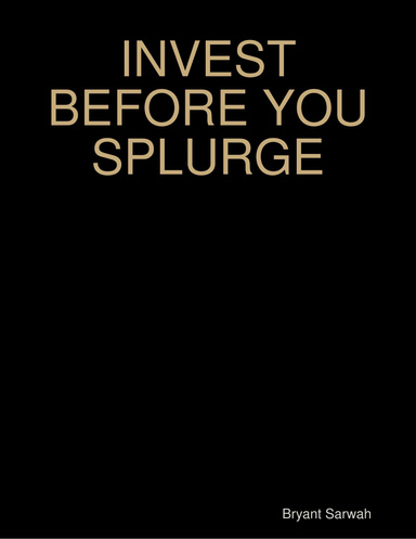INVEST BEFORE YOU SPLURGE