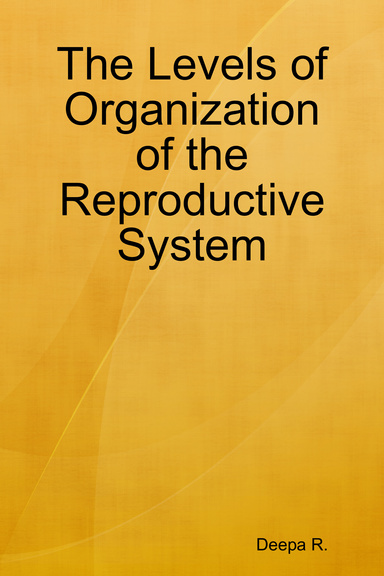 The Levels of Organization of the Reproductive System