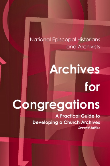 Archives for Congregations: A Practical Guide to Developing a Church Archives Second Edition