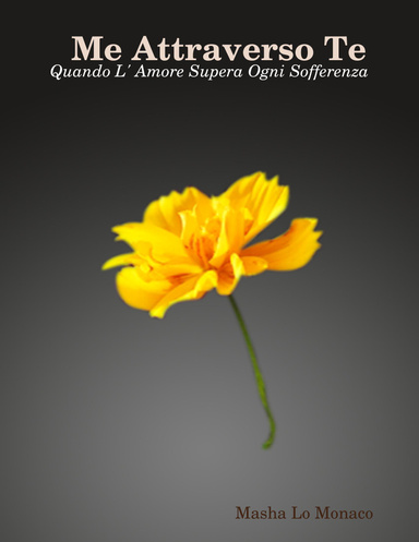 Me Attraverso Te - Quando L' Amore Supera Ogni Sofferenza