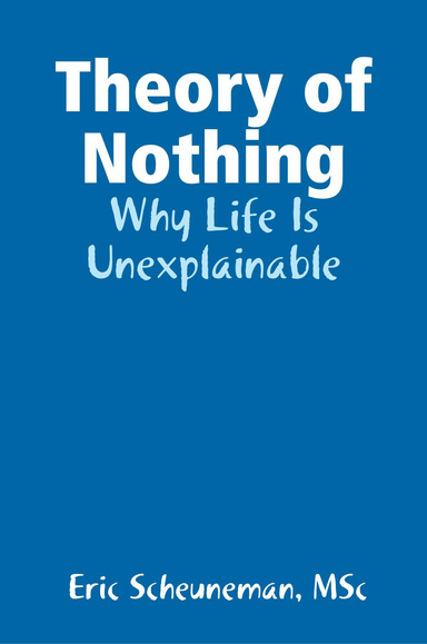 Theory of Nothing: Why Life Is Unexplainable