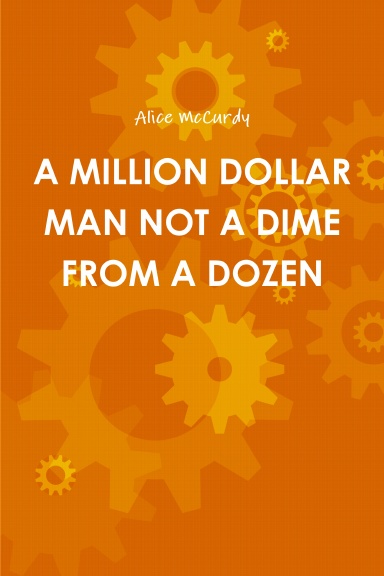 A MILLION DOLLAR MAN NOT A DIME FROM A DOZEN