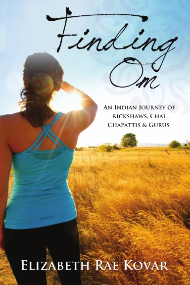 Finding Om: An Indian Journey of Rickshaws, Chai, Chapattis & Gurus
