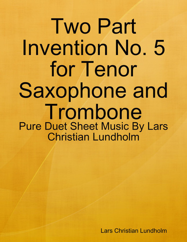 Two Part Invention No. 5 for Tenor Saxophone and Trombone - Pure Duet Sheet Music By Lars Christian Lundholm