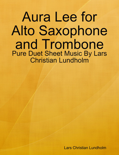 Aura Lee for Alto Saxophone and Trombone - Pure Duet Sheet Music By Lars Christian Lundholm