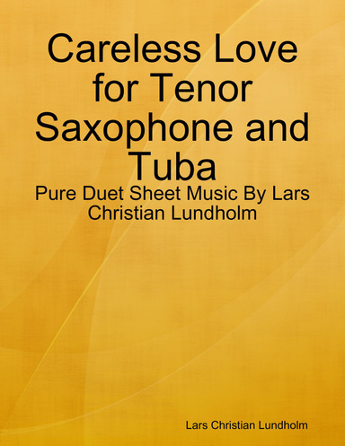 Careless Love for Tenor Saxophone and Tuba - Pure Duet Sheet Music By Lars Christian Lundholm
