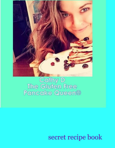 The Gluten Free Pancake Queen Secret Recipe Book