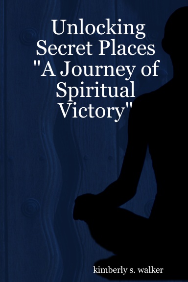 Unlocking Secret Places   "A Journey of Spiritual Victory"
