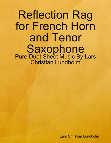 Reflection Rag for French Horn and Tenor Saxophone - Pure Duet Sheet Music By Lars Christian Lundholm