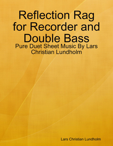 Reflection Rag for Recorder and Double Bass - Pure Duet Sheet Music By Lars Christian Lundholm