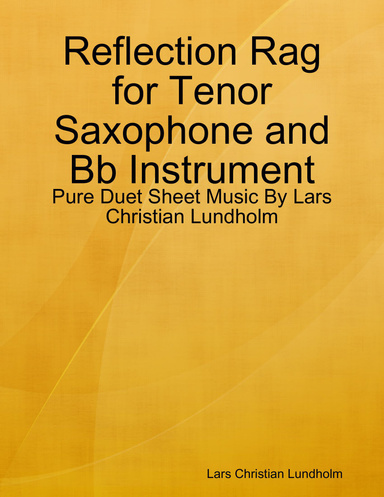 Reflection Rag for Tenor Saxophone and Bb Instrument - Pure Duet Sheet Music By Lars Christian Lundholm